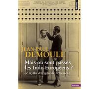 Mais Où Sont Passés Les Indo-Européens ? - Le Mythe D'origine De L'occident