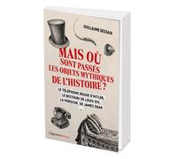 Mais où sont passés les objets mythiques de l'Histoire ? Le téléphone rouge d'Hitler, le bistouri de Louis XIV, la porshe de James Dean... - Guillaume Dessaix - L'opportun Eds De - broché - Essai