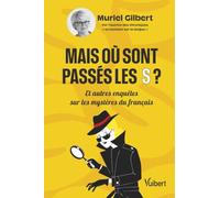 Mais où sont passés les S ?: Et autres enquêtes sur les mystères du français