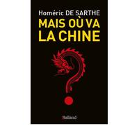 Mais où va la Chine ? - Homéric de Sarthe - Balland - broché - Etude