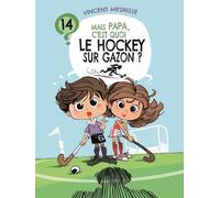 Mais papa, c'est quoi le hockey sur gazon ? - Vincent Meurisse - Premiere Ligne Eds - broché - Document jeunesse