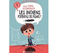 Mais papa, pourquoi ? Tome 1 : mais papa, pourquoi les indiens portent-ils des plumes ?