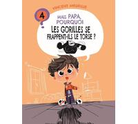 Mais papa, pourquoi ? Tome 4 : mais papa, pourquoi les gorilles se frappent-ils le torse ?