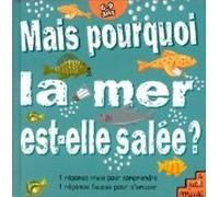 Mais Pourquoi La Mer Est-Elle Salee ?