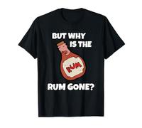 mais Pourquoi n'y A-t-il Plus De Rhum T-Shirt