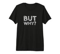 mais Pourquoi, Question Amusante et sans Fin T-Shirt Haut de Gamme
