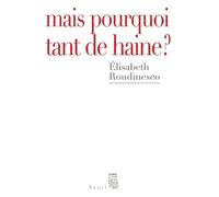 Mais pourquoi tant de haine ? - Elisabeth Roudinesco - Seuil - broché - Essai