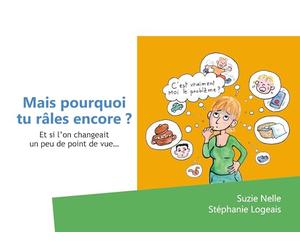 Mais pourquoi tu râles encore?: Et si l'on changeait un peu de point de vue...