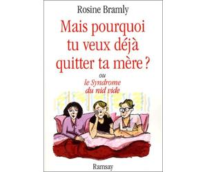 Mais pourquoi tu veux déjà quitter ta mère ? ou le Syndrome du nid vide