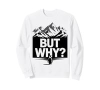 mais Pourquoi Un mème de randonnée Funny Penguin Mountain Sweatshirt