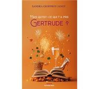 Mais qu’est-ce qui t’a pris Gertrude ? Sandra Geoffroy Janot (Auteur)