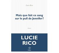 Mais que fait ce sang sur le pull de Jennifer ? - Lucie Rico - P.o.l. - broché - Roman