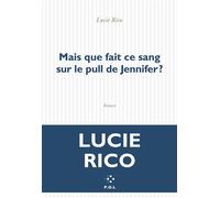 Mais que fait ce sang sur le pull de Jennifer ? - Lucie Rico - P.o.l. - broché - Roman