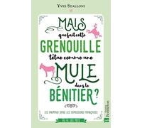 Mais que fait cette grenouille têtue comme une mule dans le bénitier ?: Les animaux dans les expressions françaises