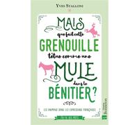 Mais que fait cette grenouille têtue comme une mule dans le bénitier ? Les animaux dans les expressions françaises - Yves Stalloni - Bonneton Christine Eds - broché - Dictionnaire et encyclopédie