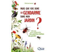 Mais que fait donc ce gendarme dans mon jardin ? 100 clés pour comprendre les petites bêtes du jardin - Patrice Leraut - Quae - broché - Guide