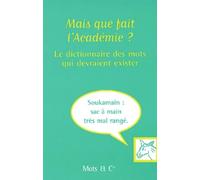 Mais que fait l'Académie ? : Le dictionnaire des mots qui devraient exister