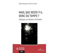 Mais, Que Reste-T-Il Donc Du Temps ? - Dialogue Sur Newton Et Einstein