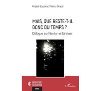 Mais, que reste-t-il donc du temps ? Dialogue sur Newton et Einstein - Robert Bouzerar - L'harmattan - broché - Essai