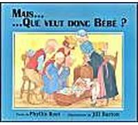 mais que veut donc bebe