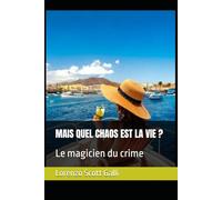 MAIS QUEL CHAOS EST LA VIE ?: Le magicien du crime