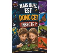 Mais quel est donc cet insecte ?: Encyclopédie des insectes