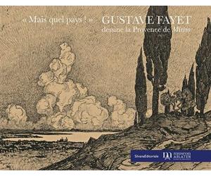 Mais quel pays ! Gustave Fayet dessine la Provence de Mirèio - Collectif - Silvana Editoriale - relié - Beau livre