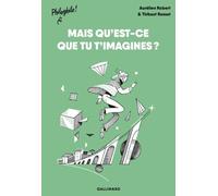 Mais qu'est-ce que tu t'imagines ? Aurélien Robert (Auteur), Thibaut Rassat (Illustration)