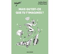 Aurélien Robert – Mais qu'est-ce que tu t'imagines ? – Illustré par Thibaut Rassat – Broché