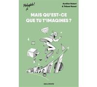 MAIS QU'EST-CE QUE TU T'IMAGINES ?