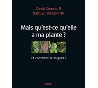 Mais qu'est-ce qu'elle a ma plante ?: Et comment la soigner ?