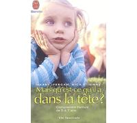 Mais qu'est-ce qu'il a dans la tête ? Comprendre l'enfant de 0 à 7 ans