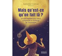 Mais qu'est-ce qu'on fait là ? - Un récit inspirant pour mieux comprendre le challenge de l'incarnation