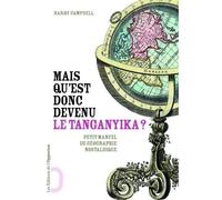 Mais qu'est donc devenu le Tanganyika? Petit manuel de géographie nostalgique - Harry A. Campbell - L'opportun Eds De - broché - Essai