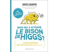Mais qui a attrapé le bison de Higgs ?: ... et autres questions que vous n'avez jamais osé poser à haute voix...