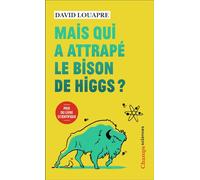 Mais qui a attrapé le bison de Higgs ? ... et autres questions que vous n'avez jamais osé poser à haute voix... - David Louapre - Flammarion - Poche - Essai