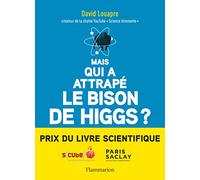 Mais qui a attrapé le bison de Higgs?: ... et autres questions que vous n'avez jamais osé poser à haute voix