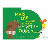 Mais qui a mangé la soupe de Petit-Ours ? Corinne Dreyfuss (Auteur)