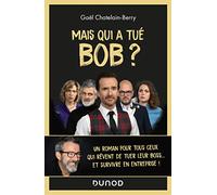 Mais qui a tué Bob ? Un roman pour tous ceux qui rêvent de tuer leur boss ...: Un roman pour tous ceux qui rêvent de tuer leur boss ...