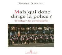 Mais qui donc dirige la police ? : Sociologie des commissaires