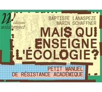 Mais qui enseigne l'écologie ? - Petit manuel de résistance - Baptiste Lanaspeze - Wildproject - broché - Essai