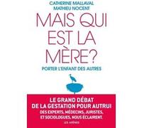 Mais qui est la mère ? Porter l'enfant des autres Catherine Mallaval (Auteur), Mathieu Nocent (Auteur)