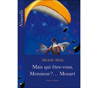 Mais qui êtes-vous monsieur Mozart - Michelle Melin - Amalthee - broché - Roman