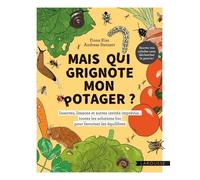 Mais Qui Grignote Mon Potager ? - Insectes, Limaces Et Autres Invités Imprévus : Toutes Les Solutions Bio Pour Favoriser Les Équilibres