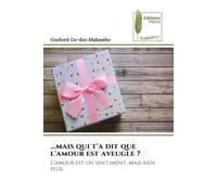 ...mais qui t'a dit que l'amour est aveugle ?: L'amour est un sentiment, mais bien plus.