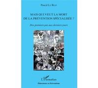 Mais qui veut la mort de la prévention spécialisée ? Pascal Le Rest (Auteur)