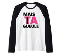 mais Ta Gueule Expression Drôle Réplique Cul-Te De Rue Manche Raglan