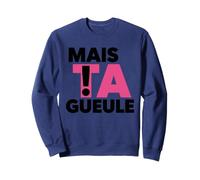 mais Ta Gueule Expression Drôle Réplique Cul-Te De Rue Sweatshirt