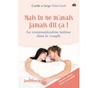 Mais tu n'avais jamais dit ça ! La communication intime dans le couple - Carolle Vidal-Graf - Jouvence - broché - Essai