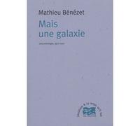Mais une galaxie une anthologie, 1977-2000 - Mathieu Bénézet - Le Temps Qu'il Fait - broché - Poésie